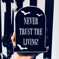 Never Trust The Living Freestanding Tombstone