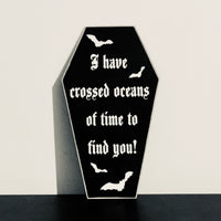 I Have Crossed Oceans Of Time To Find You Coffin Plaque - Dracula